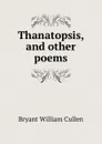 Thanatopsis, and other poems - Bryant William Cullen