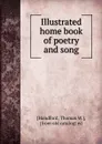 Illustrated home book of poetry and song - Thomas W. Handford