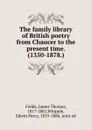 The family library of British poetry from Chaucer to the present time. (1350-1878.) - James Thomas Fields