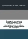Catalogo de los moluscos terrestres y de agua dulce observado en Espana y descripcion y notas de algunas especies nuevas o poco conocidas del mismo pais - Mariano de la Paz Graells
