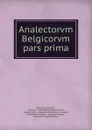 Analectorvm Belgicorvm pars prima - Petrus Burmannus