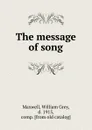 The message of song - William Grey Maxwell