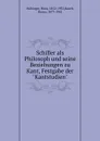 Schiller als Philosoph und seine Beziehungen zu Kant, Festgabe der 