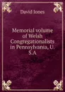 Memorial volume of Welsh Congregationalists in Pennsylvania, U.S.A. - David Jones