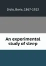 An experimental study of sleep - Boris Sidis