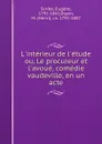 L.interieur de l.etude; ou, Le procureur et l.avoue, comedie vaudeville, en un acte - Eugène Scribe