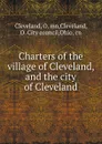 Charters of the village of Cleveland, and the city of Cleveland - O. mn Cleveland