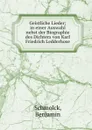 Geistliche Lieder; in einer Auswahl nebst der Biographie des Dichters von Karl Friedrich Ledderhose - Benjamin Schmolck