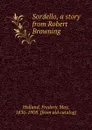 Sordello, a story from Robert Browning - Frederic May Holland