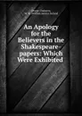 An Apology for the Believers in the Shakespeare-papers: Which Were Exhibited . - George Chalmers