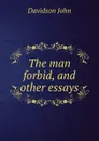 The man forbid, and other essays - Davidson John