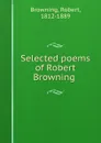 Selected poems of Robert Browning - Robert Browning