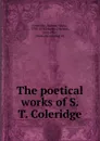 The poetical works of S. T. Coleridge - Samuel Taylor Coleridge