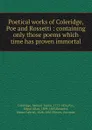 Poetical works of Coleridge, Poe and Rossetti : containing only those poems which time has proven immortal - Samuel Taylor Coleridge