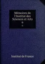 Memoires de l.Institut des Sciences et Arts. 6 - Institut de France