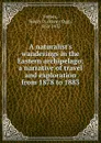 A naturalist.s wanderings in the Eastern archipelago; a narrative of travel and exploration from 1878 to 1883 - Henry Ogg Forbes