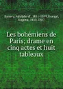 Les bohemiens de Paris; drame en cinq actes et huit tableaux - Adolphe d' Ennery