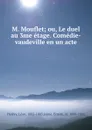 M. Mouflet; ou, Le duel au 3me etage. Comedie-vaudeville en un acte - Léon Halévy