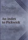 An index to Pickwick - Charles Montague Neale