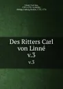 Des Ritters Carl von Linne. v.3 - Carl von Linné