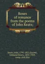 Roses of romance from the poems of John Keats; - John Keats