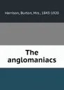 The anglomaniacs - Burton Harrison