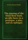 The passing of the third floor back, an idle fancy in a prologue, a play, and an epilogue - Jerome Jerome K