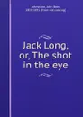 Jack Long, or, The shot in the eye - John Beer Johnstone