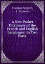A New Pocket Dictionary of the French and English Languages: In Two Parts . - Thomas Nugent