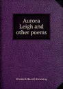 Aurora Leigh and other poems - Browning Elizabeth Barrett