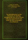 An introduction to the elements of algebra, designed for the use of those who are acquainted only with the first principles of arithmetic - Leonhard Euler