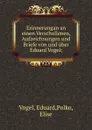 Erinnerungan an einen Verschollenen, Aufzeichnungen und Briefe von und uber Eduard Vogel; - Eduard Vogel