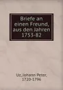 Briefe an einen Freund, aus den Jahren 1753-82 - Johann Peter Uz