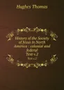 History of the Society of Jesus in North America : colonial and federal. Text v.2 - Hughes Thomas