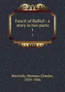 Faucit of Balliol : a story in two parts. 1 - Herman Charles Merivale