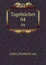 Tagebucher. 04 - Friedrich von Gentz