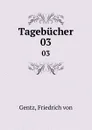 Tagebucher. 03 - Friedrich von Gentz