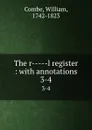 The r-----l register : with annotations. 3-4 - William Combe