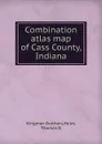 Combination atlas map of Cass County, Indiana - Thomas B. Helm