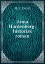 Anna Hardenberg: historisk roman - H.F. Ewald