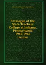 Catalogue of the State Teachers College at Indiana, Pennsylvania. 1945/1946 - Indiana