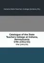 Catalogue of the State Teachers College at Indiana, Pennsylvania. 57th (1932/33) - Indiana