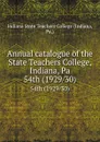 Annual catalogue of the State Teachers College, Indiana, Pa. 54th (1929/30) - Indiana