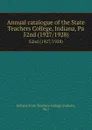 Annual catalogue of the State Teachers College, Indiana, Pa. 52nd (1927/1928) - Indiana