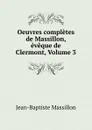 Oeuvres completes de Massillon, eveque de Clermont, Volume 3 - Jean-Baptiste Massillon