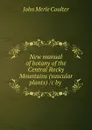 New manual of botany of the Central Rocky Mountains (vascular plants) /c by . - John Merle