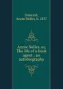 Annie Nelles, or, The life of a book agent : an autobiography - Annie Nelles Dumond