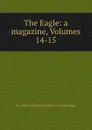 The Eagle: a magazine, Volumes 14-15 - St. John's College University of Cambridge