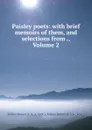 Paisley poets: with brief memoirs of them, and selections from ., Volume 2 - Robert Brown