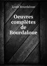 Oeuvres completes de Bourdaloue - Bourdaloue Louis